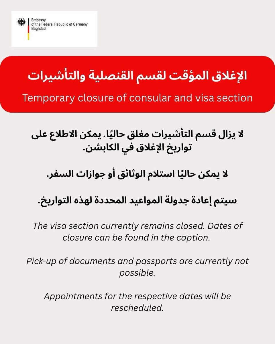 Ambasada Niemiec w Bagdadzie ogłasza tymczasowe zamknięcie sekcji konsularnej i wizowej. Sekcja wizowa pozostaje zamknięta, odbiór dokumentów i paszportów nie jest możliwy, a wizyty zostaną przełożone.